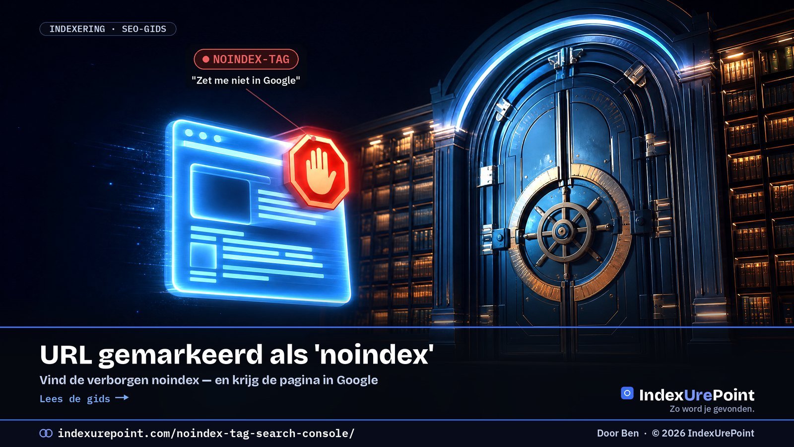 URL gemarkeerd als ‘noindex’: vinden, weghalen en toch geïndexeerd worden